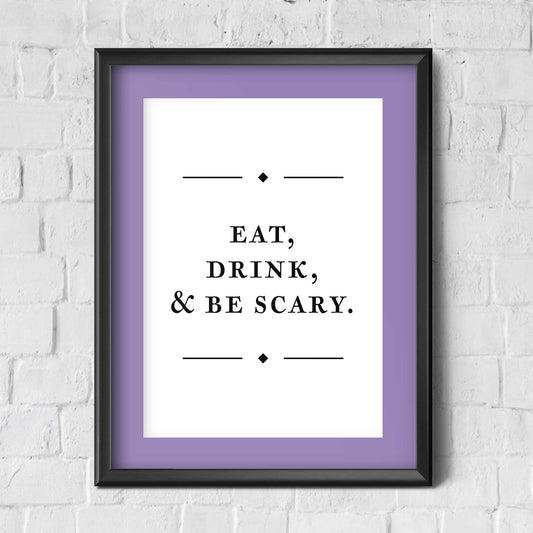 Eat, Drink, and Be Scary / Halloween / Wall Art Print